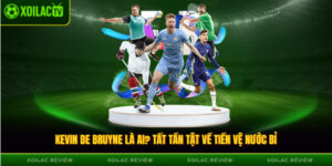 Tiểu Sử Kevin De Bruyne là ai? Tất tần tật về tiền vệ nước Bỉ